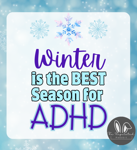Wintertime for the ADHDer: 5 Reasons Why Winter is the BEST for ADHD + a Freebie!